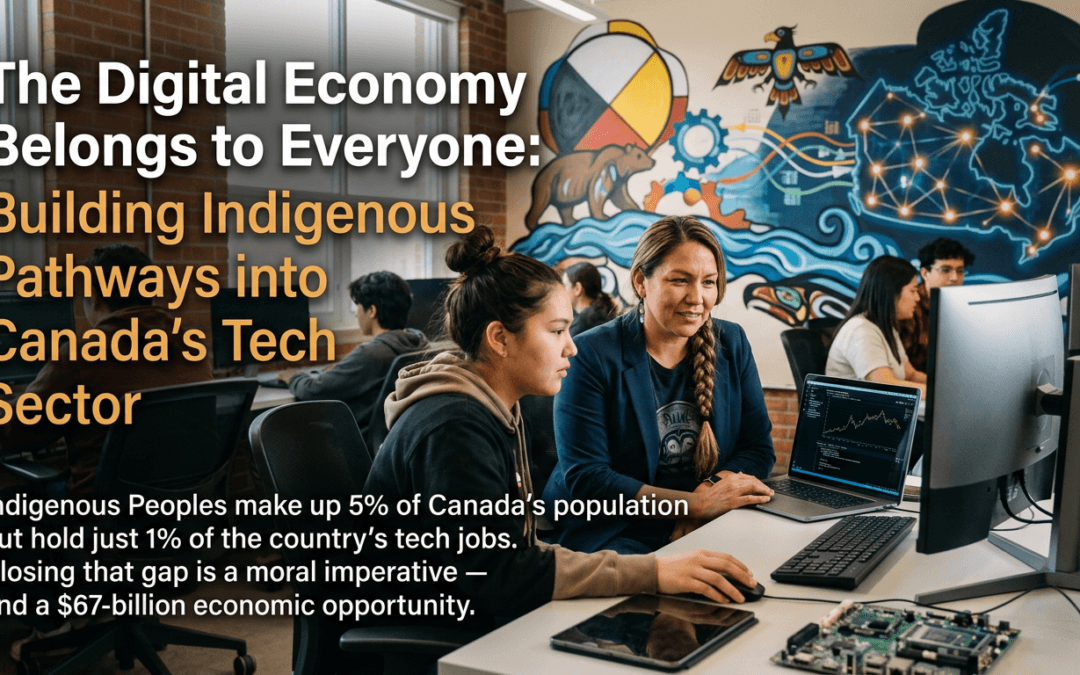 The Digital Economy Belongs to Everyone: Building Indigenous Pathways into Canada’s Tech Sector
